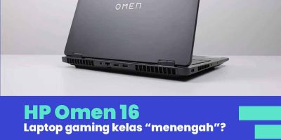 HP Omen 16 : Laptop Gaming Kelas “Menengah”?