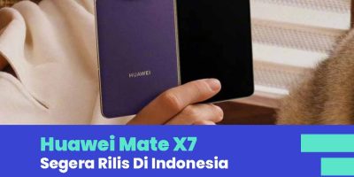Huawei Mate X7 Segera Rilis Di Indonesia
