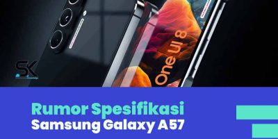 Samsung Galaxy A57 Siap Rilis, Desain Makin Premium