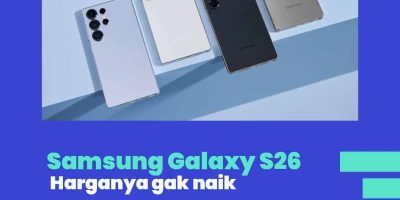 Bocoran Harga Galaxy S26 Series Samsung Tahan Harga?