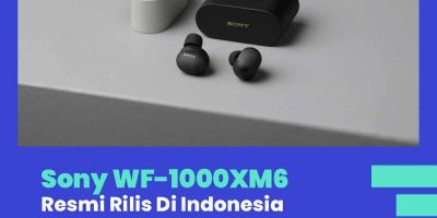 Sony WF-1000XM6 Resmi Di Indonesia